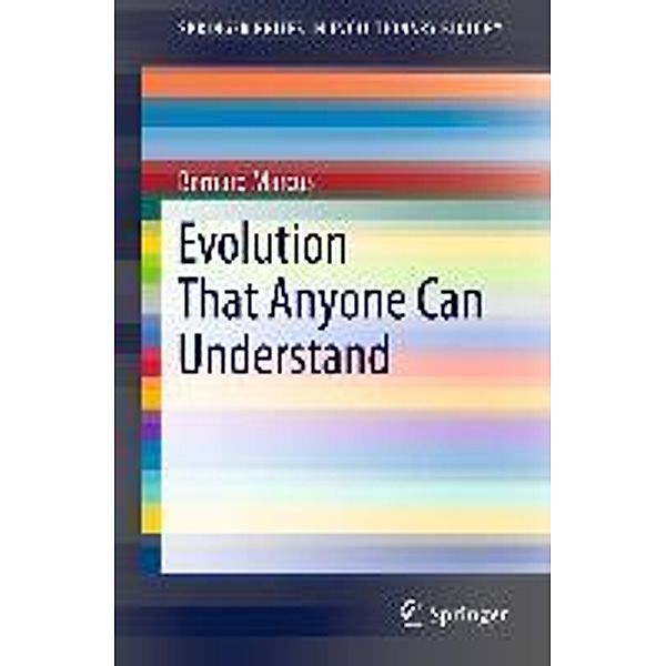 Evolution That Anyone Can Understand / SpringerBriefs in Evolutionary Biology, Bernard Marcus