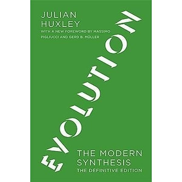 Evolution - The Modern Synthesis - The Definitive Edition, Julian S. Huxley, Gerd B. Muller, Massimo Pigliucci