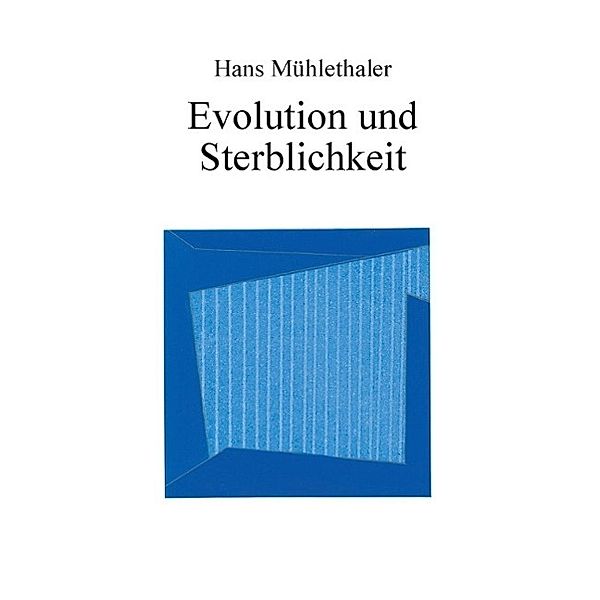 Evolution und Sterblichkeit, Hans Mühlethaler