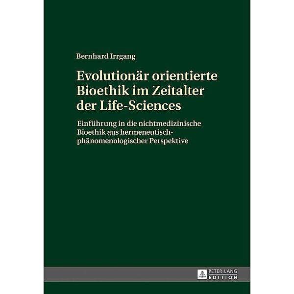 Evolutionaer orientierte Bioethik im Zeitalter der Life-Sciences, Irrgang Bernhard Irrgang