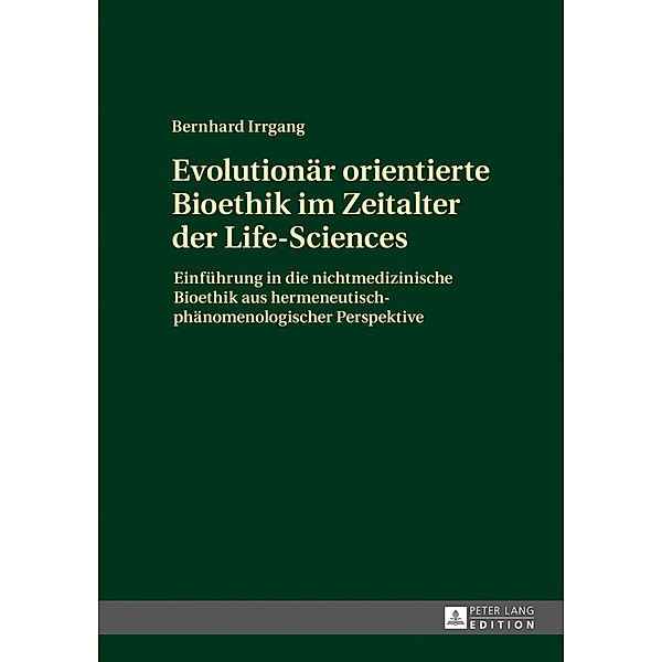 Evolutionär orientierte Bioethik im Zeitalter der Life-Sciences, Bernhard Irrgang