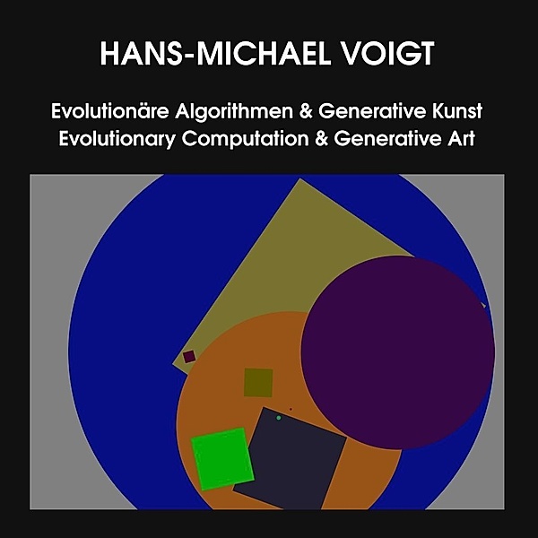 Evolutionäre Algorithmen & Generative Kunst - Evolutionary Computation & Generative Art, Hans-Michael Voigt