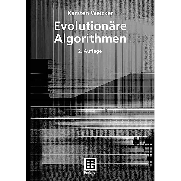 Evolutionäre Algorithmen / XLeitfäden der Informatik, Karsten Weicker