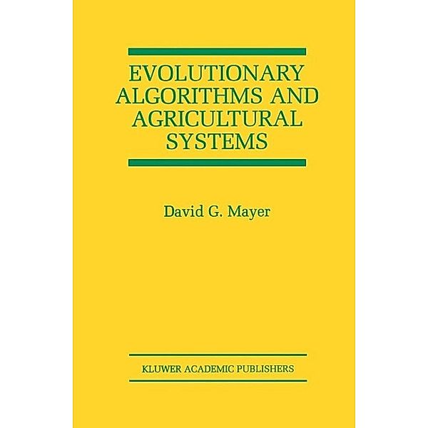 Evolutionary Algorithms and Agricultural Systems / The Springer International Series in Engineering and Computer Science Bd.647, David G. Mayer