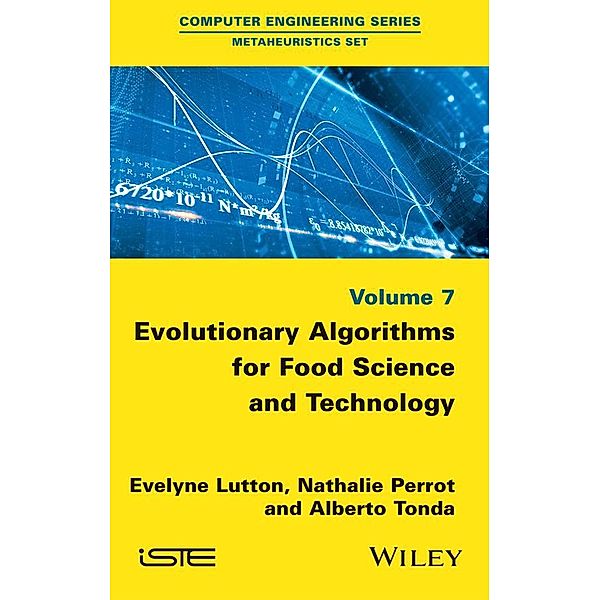 Evolutionary Algorithms for Food Science and Technology, Evelyne Lutton, Nathalie Perrot, Alberto Tonda