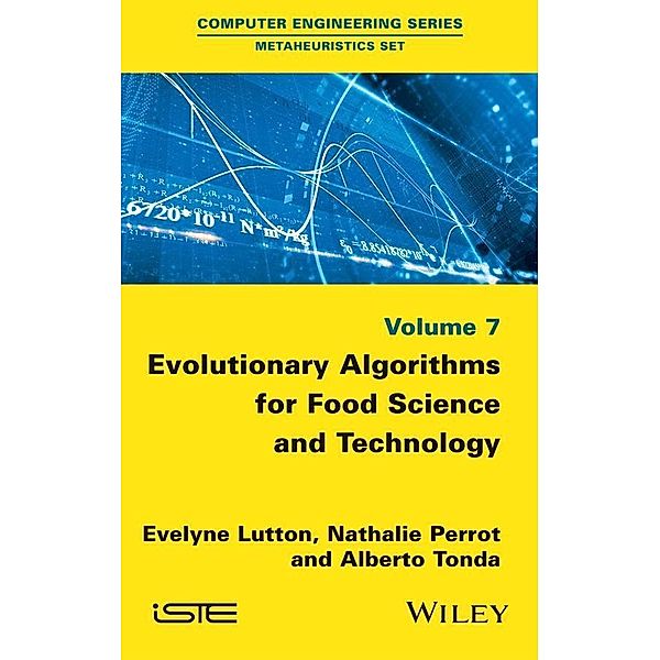 Evolutionary Algorithms for Food Science and Technology, Evelyne Lutton, Nathalie Perrot, Alberto Tonda