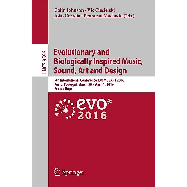 Evolutionary and Biologically Inspired Music, Sound, Art and Design / Lecture Notes in Computer Science Bd.9596