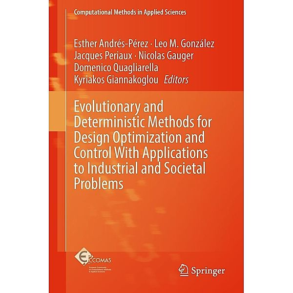 Evolutionary and Deterministic Methods for Design Optimization and Control With Applications to Industrial and Societal Problems / Computational Methods in Applied Sciences Bd.49