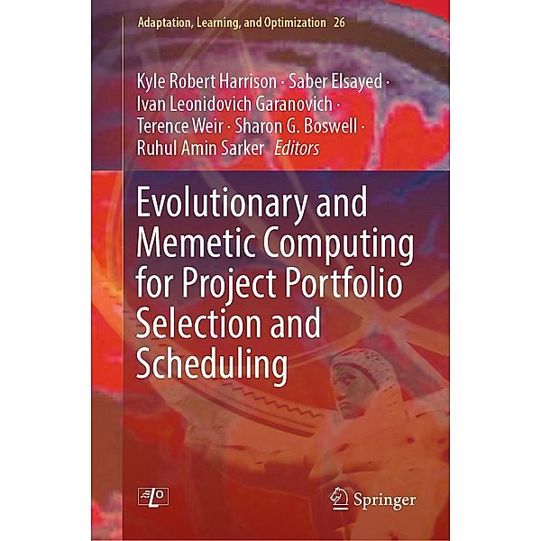 Evolutionary and Memetic Computing for Project Portfolio Selection and Scheduling / Adaptation, Learning, and Optimization Bd.26