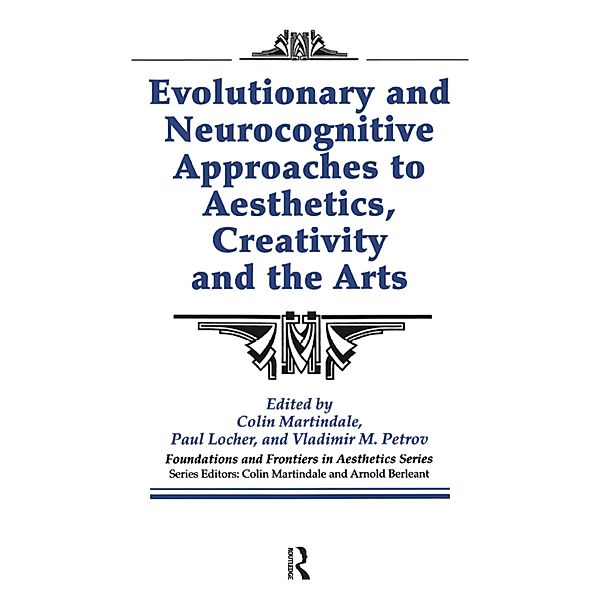 Evolutionary and Neurocognitive Approaches to Aesthetics, Creativity and the Arts, Colin Martindale, Paul Locher, Vladimir M Petrov, Arnold Berleant