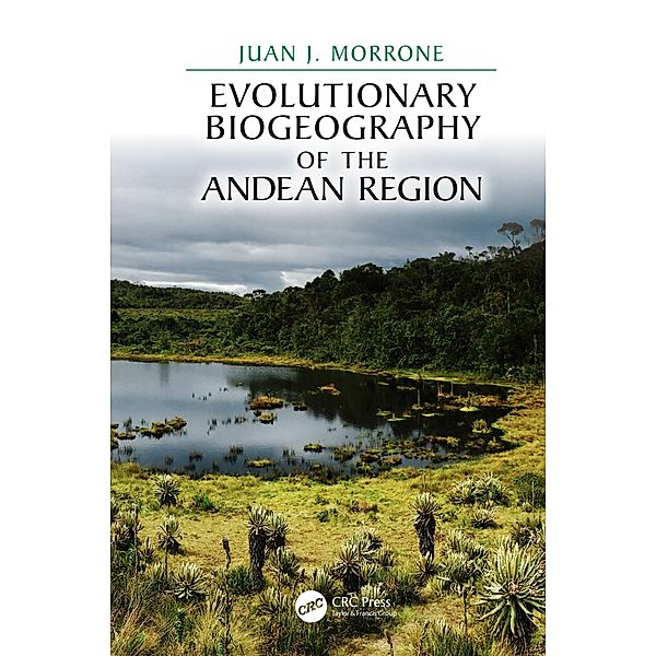 Evolutionary Biogeography of the Andean Region, Juan J. Morrone