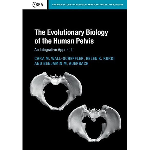 Evolutionary Biology of the Human Pelvis / Cambridge Studies in Biological and Evolutionary Anthropology, Cara M. Wall-Scheffler