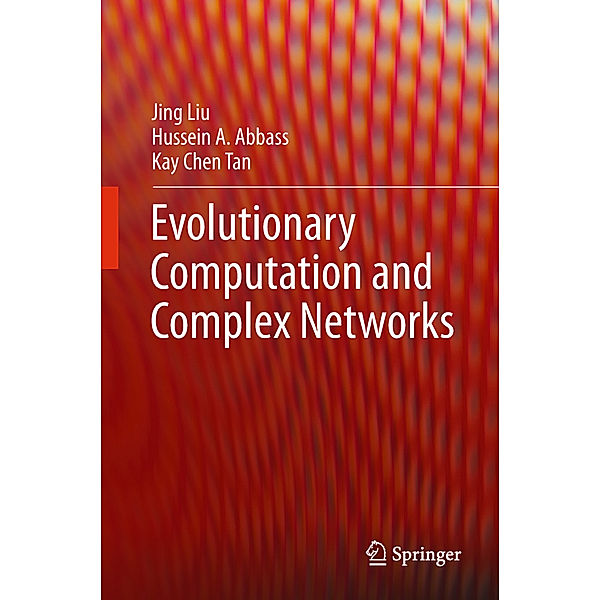 Evolutionary Computation and Complex Networks, Jing Liu, Hussein A Abbass, Kay Chen Tan