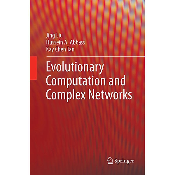 Evolutionary Computation and Complex Networks, Jing Liu, Hussein A Abbass, Kay Chen Tan