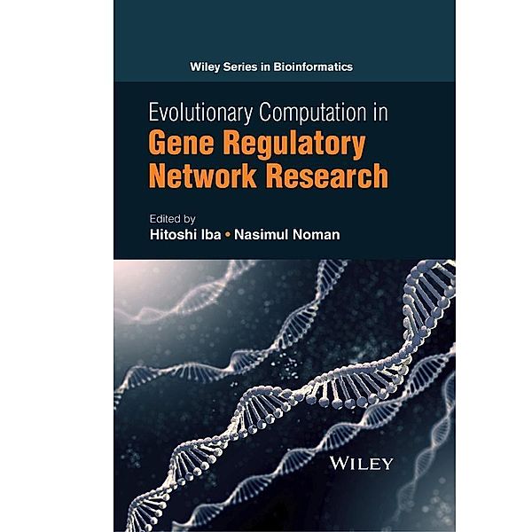 Evolutionary Computation in Gene Regulatory Network Research / Wiley Series in Bioinformatics, Hitoshi Iba, Nasimul Noman