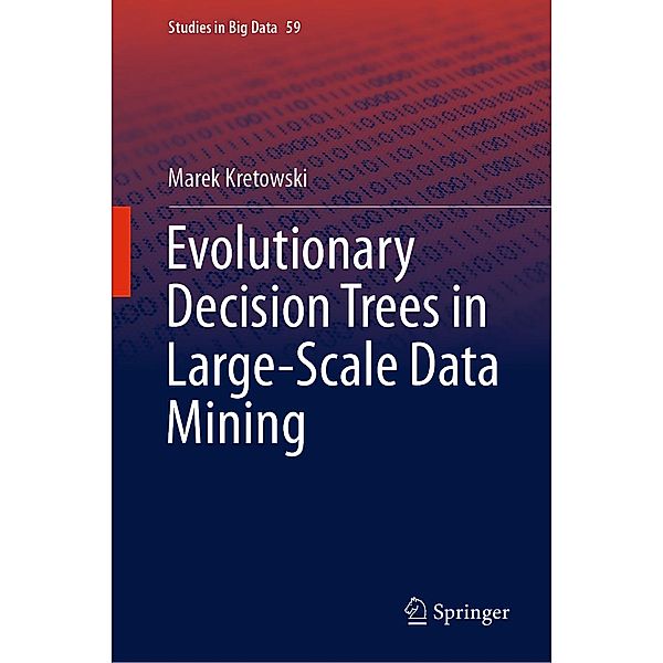 Evolutionary Decision Trees in Large-Scale Data Mining / Studies in Big Data Bd.59, Marek Kretowski