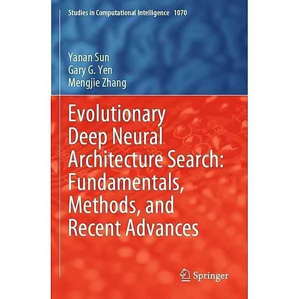 Evolutionary Deep Neural Architecture Search: Fundamentals, Methods, and Recent Advances, Yanan Sun, Gary G. Yen, Mengjie Zhang