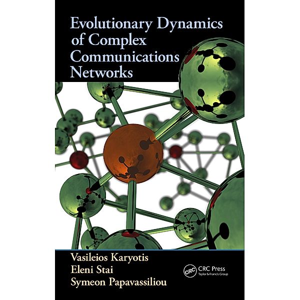 Evolutionary Dynamics of Complex Communications Networks, Vasileios Karyotis, Eleni Stai, Symeon Papavassiliou