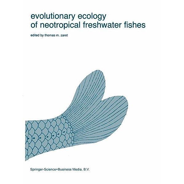 Evolutionary Ecology of Neotropical Freshwater Fishes / Developments in Environmental Biology of Fishes Bd.3