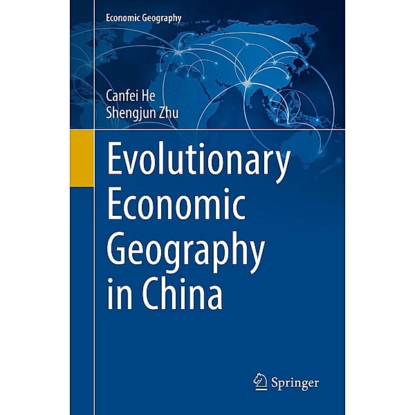 Evolutionary Economic Geography in China / Economic Geography, Canfei He, Shengjun Zhu