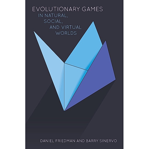 Evolutionary Games in Natural, Social, and Virtual Worlds, Daniel Friedman, Barry Sinervo