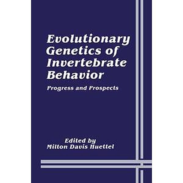 Evolutionary Genetics of Invertebrate Behavior, Milton Davis Huettel