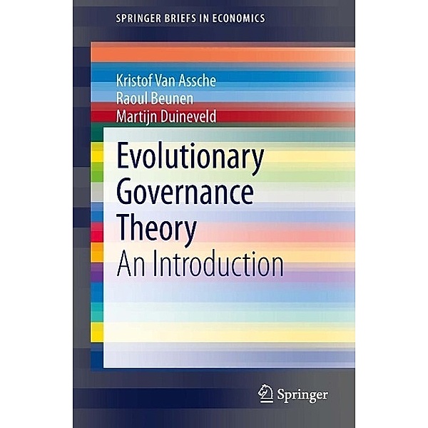 Evolutionary Governance Theory / SpringerBriefs in Economics, Kristof van Assche, Raoul Beunen, Martijn Duineveld