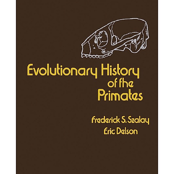 Evolutionary History of the Primates, Frederick S. Szalay, Eric Delson