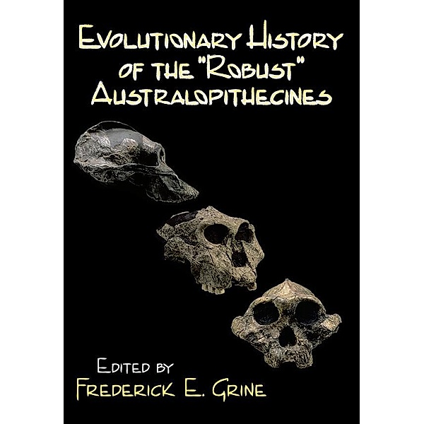 Evolutionary History of the Robust Australopithecines, Frederick E. Grine