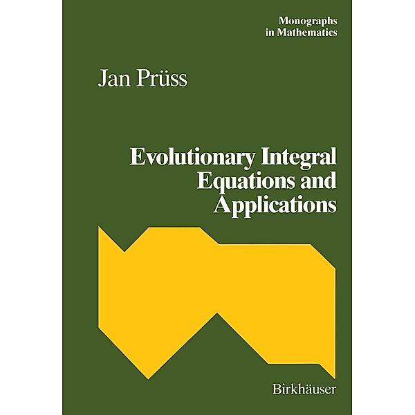 Evolutionary Integral Equations and Applications / Monographs in Mathematics Bd.87, J. Prüss
