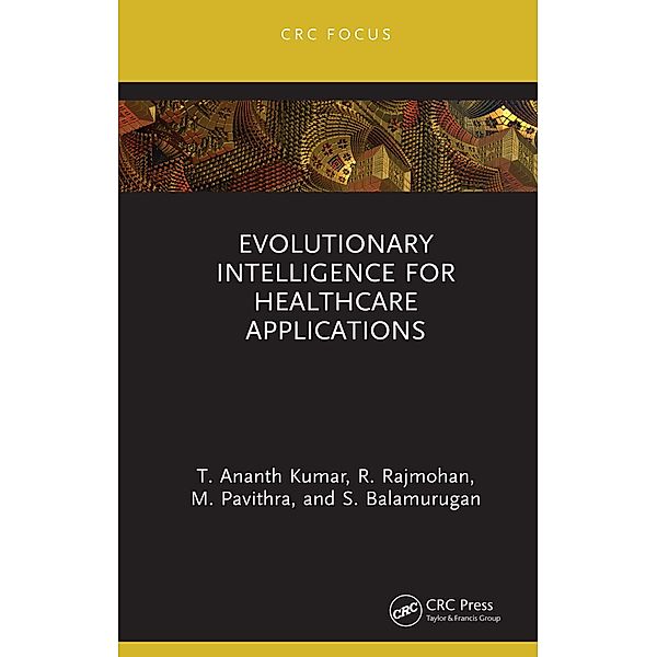 Evolutionary Intelligence for Healthcare Applications, T. Ananth Kumar, R. Rajmohan, M. Pavithra, S. Balamurugan