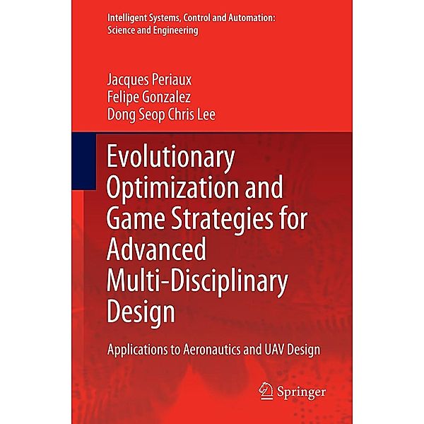 Evolutionary Optimization and Game Strategies for Advanced Multi-Disciplinary Design / Intelligent Systems, Control and Automation: Science and Engineering Bd.75, Jacques Periaux, Felipe Gonzalez, Dong Seop Chris Lee