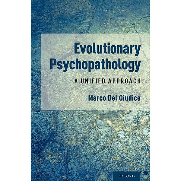 Evolutionary Psychopathology, Marco Del Giudice