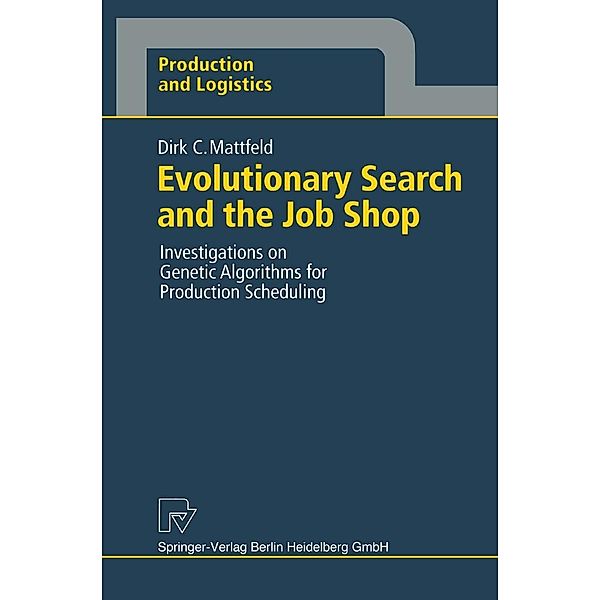 Evolutionary Search and the Job Shop / Production and Logistics, Dirk C. Mattfeld