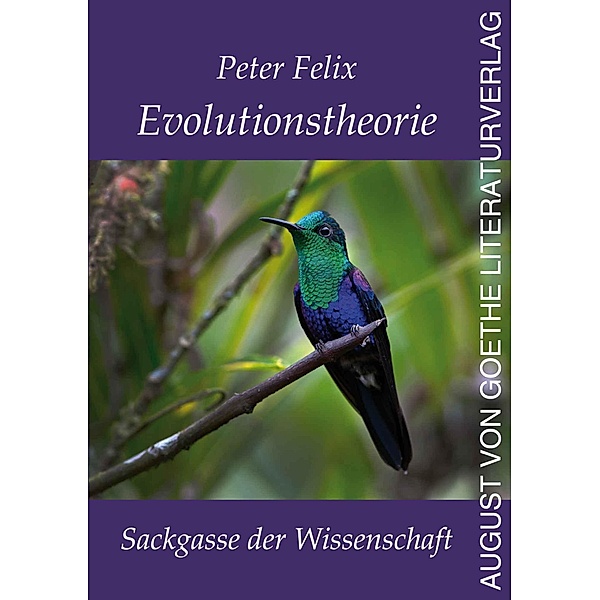 Evolutionstheorie - Sackgasse der Wissenschaft, Peter Felix
