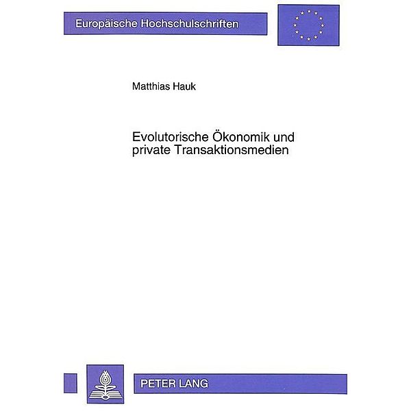 Evolutorische Ökonomik und private Transaktionsmedien, Matthias Hauk