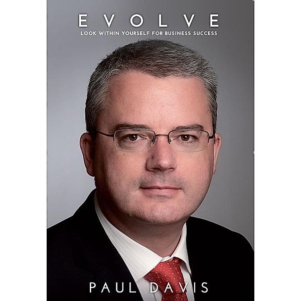 EVOLVE: A Spiritual Blueprint for Business Success: Look Within Yourself for Business Success, Paul Davis
