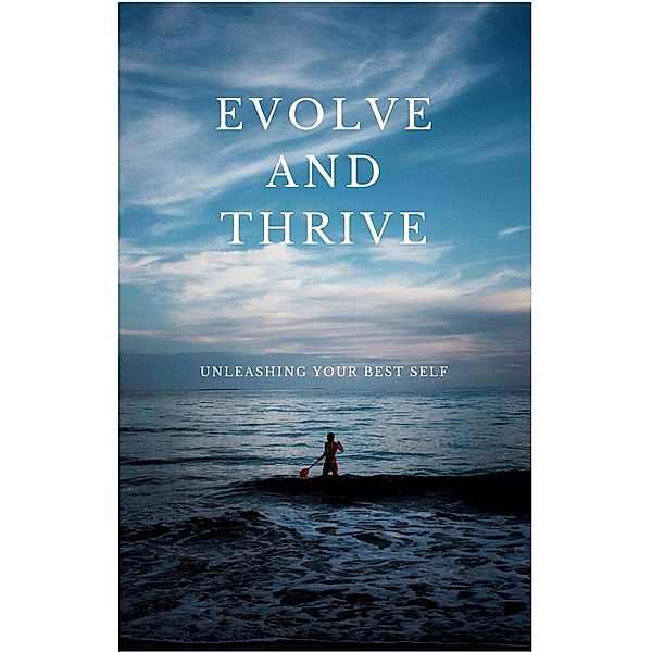 Evolve and Thrive:Unleashing Your Best self, Harmit Kalsi