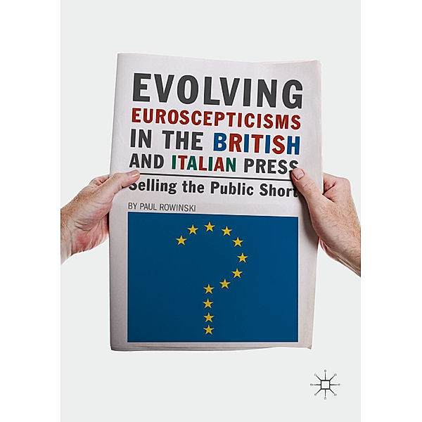 Evolving Euroscepticisms in the British and Italian Press, Paul Rowinski