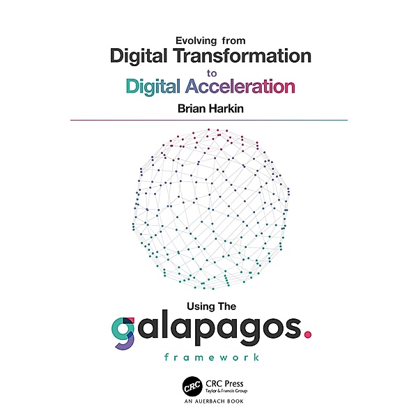 Evolving from Digital Transformation to Digital Acceleration Using The Galapagos Framework, Brian Harkin