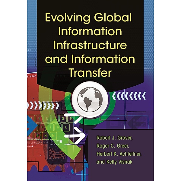 Evolving Global Information Infrastructure and Information Transfer, Robert J. Grover Emeritus, Roger C. Greer, Herbert K. Achleitner, Kelly Visnak