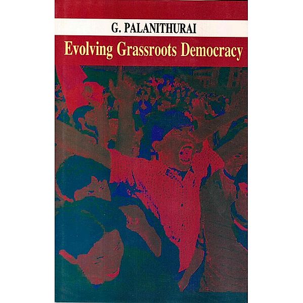 Evolving Grassroots Democracy, G. Palanithurai