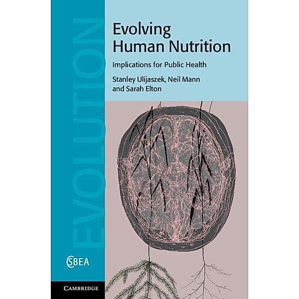 Evolving Human Nutrition, Stanley J. Ulijaszek