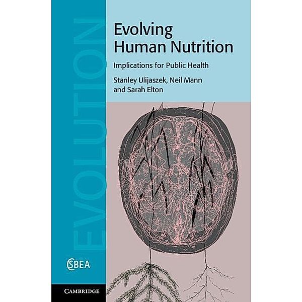 Evolving Human Nutrition / Cambridge Studies in Biological and Evolutionary Anthropology, Stanley J. Ulijaszek
