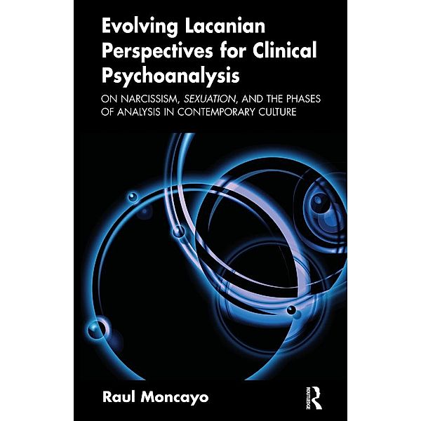 Evolving Lacanian Perspectives for Clinical Psychoanalysis, Raul Moncayo