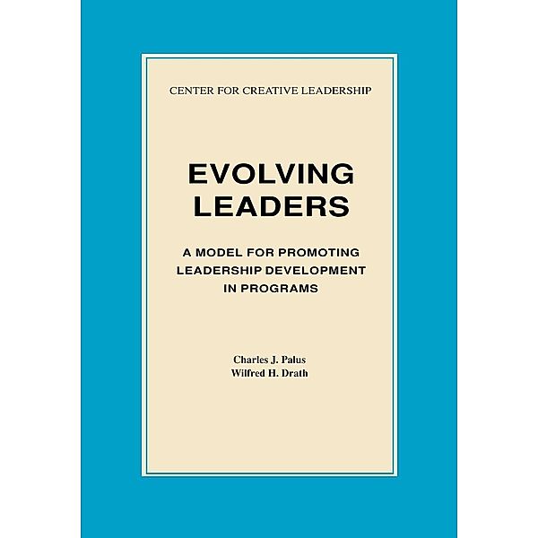 Evolving Leaders: A Model for Promoting Leadership Development in Programs, Charles Palus, Wilfred Drath