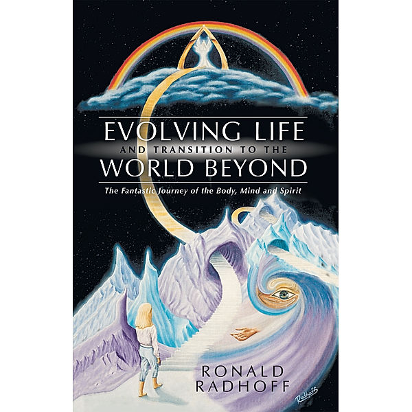 Evolving Life and Transition to the World Beyond, Ronald Radhoff