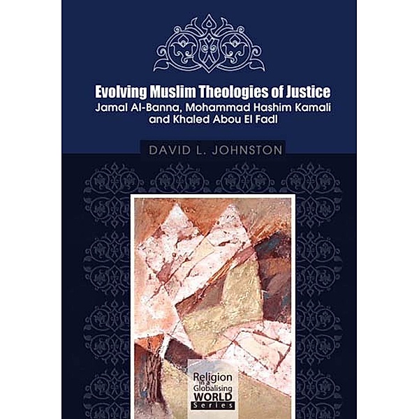 Evolving Muslim Theologies of Justice Jamal Al-Banna, Mohammad Hashim Kamali and Khaled Abou El Fadl / Penerbit USM, David L. Johnston