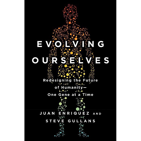 Evolving Ourselves, Juan Enriquez, Steve Gullans