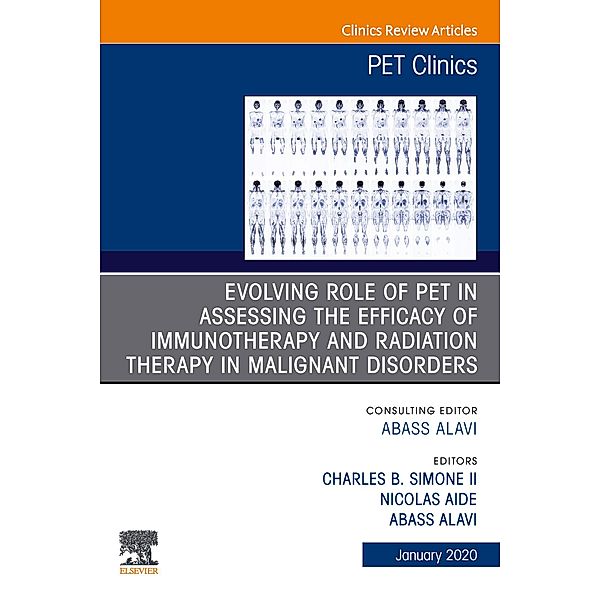 Evolving Role of PET in Assessing the Efficacy of Immunotherapy and Radiation Therapy in Malignant Disorders,An Issue of PET Clinics E-Book